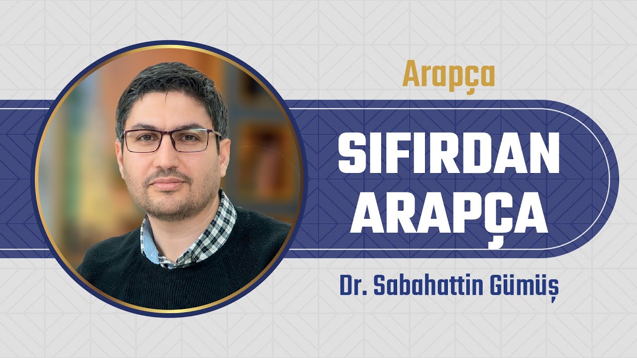 1- ARAPÇA ÖĞRENMEYE BAŞLARKEN I DR. SABAHATTİN GÜMÜŞ I SIFIRDAN ARAPÇA