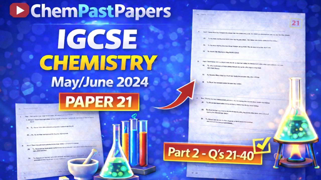 IGCSE Chemistry 0620/21 May/June 2024 – 0620/21/M/J/24 – Part 2 (Q21–40) | Full Solutions