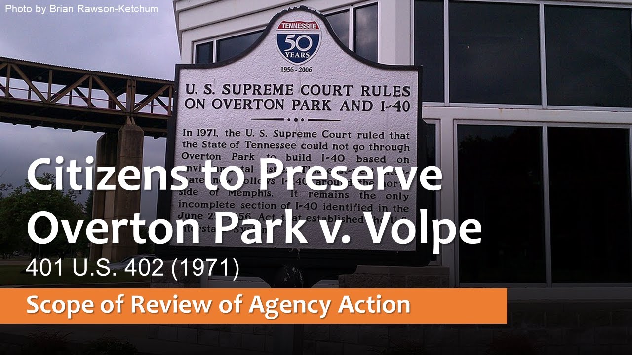 Citizens to Preserve Overton Park v. Volpe (1971) - Scope of Review of Agency Action