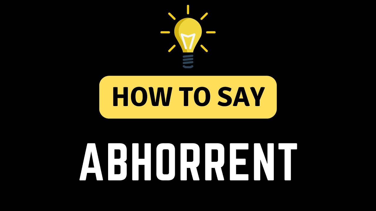 How To Say Abhorrent - How To Pronounce The Word Abhorrent