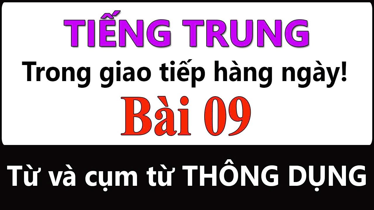 Bài 9 | Từ và cụm từ tiếng Trung trong giao tiếp hàng ngày