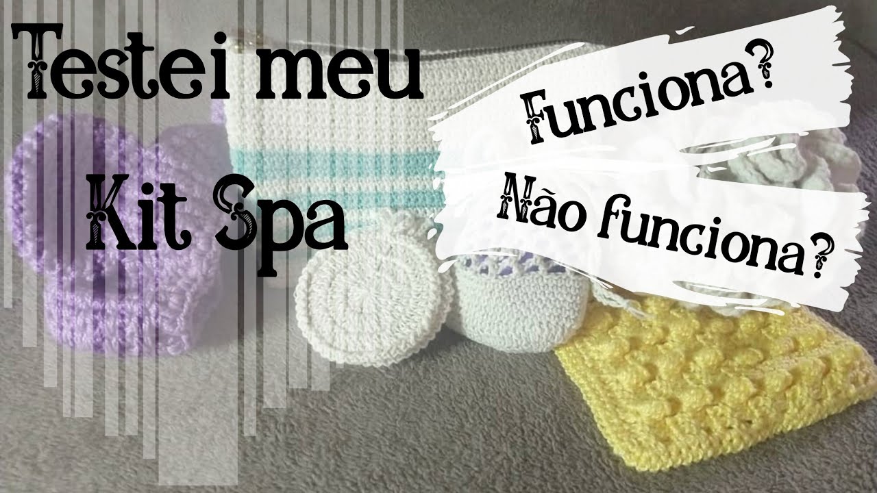 Testando o kit Spa de Crochê - Esponjas / ecopads / faixa