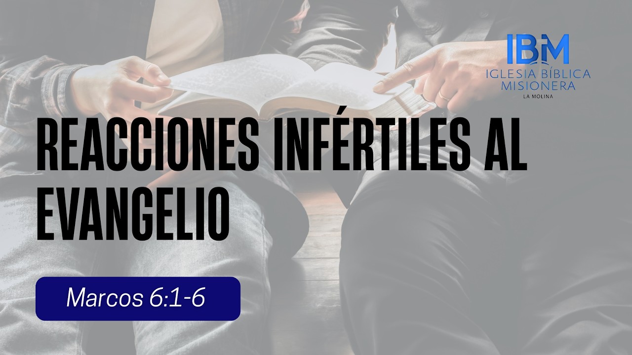 Reacciones infértiles al evangelio | Marcos 6:1-6