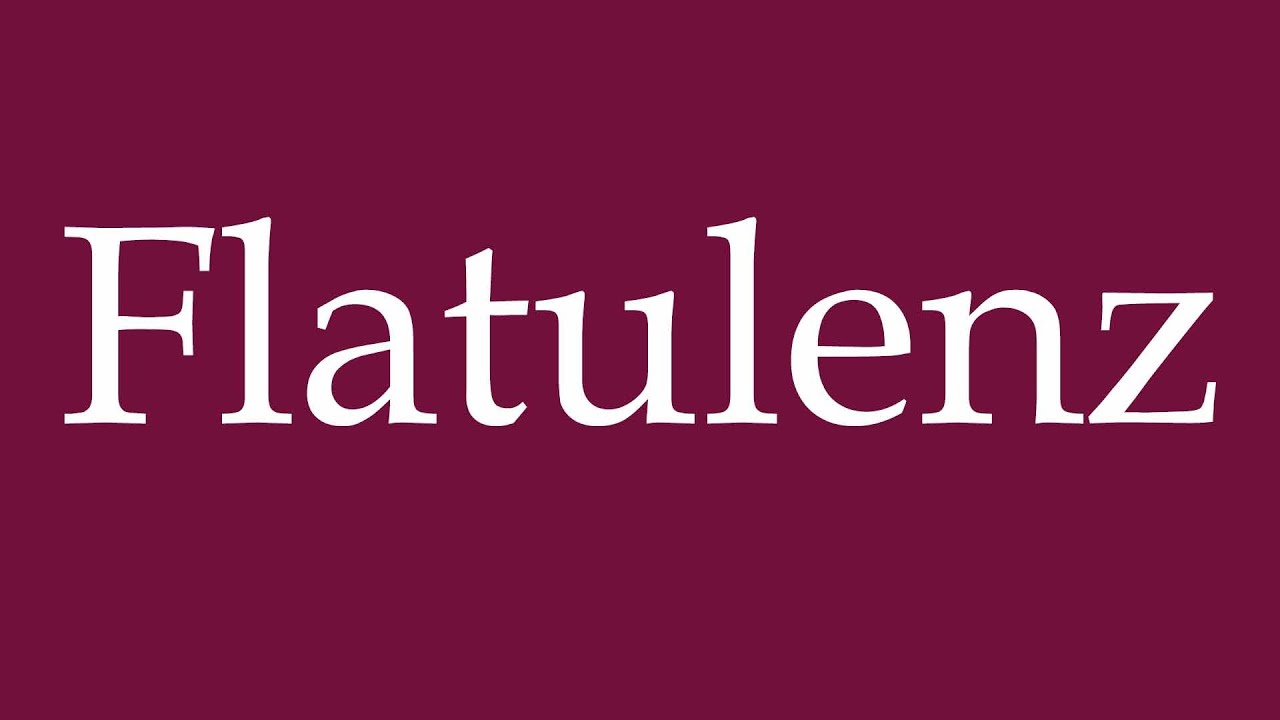 How to Pronounce ''Flatulenz'' (Flatulence) Correctly in German