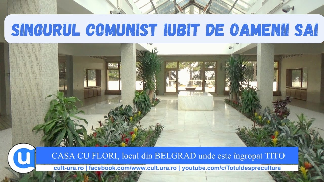 CASA CU FLORI, locul unde este ingropat TITO - comunistul iubit de sarbi