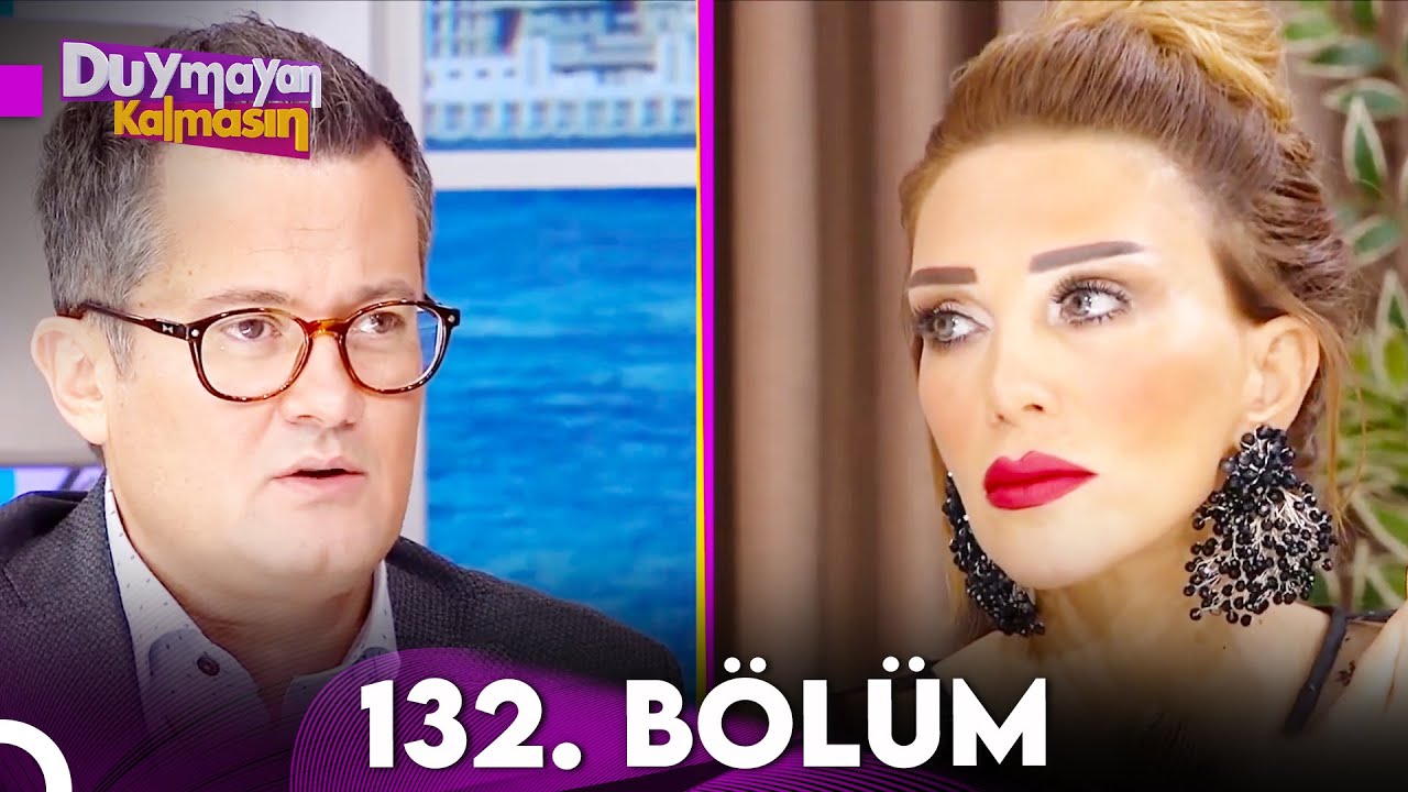 Duymayan Kalmasın 132.B&ouml;l&uuml;m