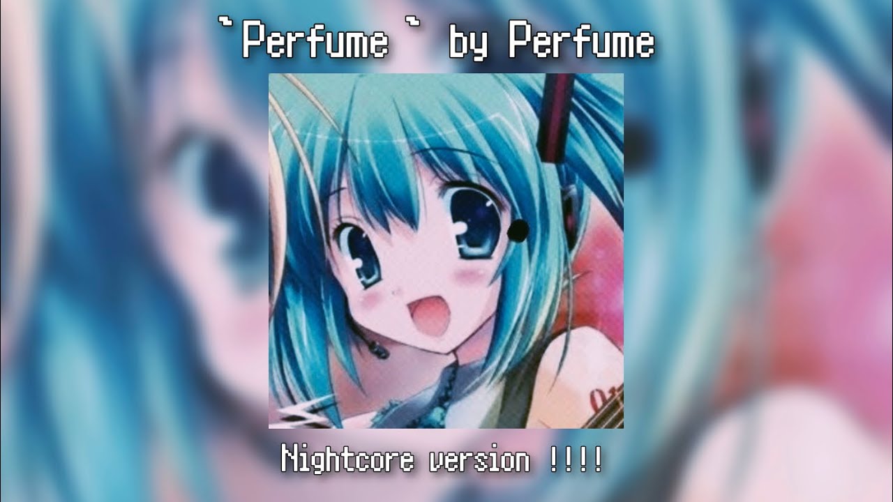 ₊˚⊹♡ Pᴇʀғᴜᴍᴇ — Perfume , nightcore ver．‼︎