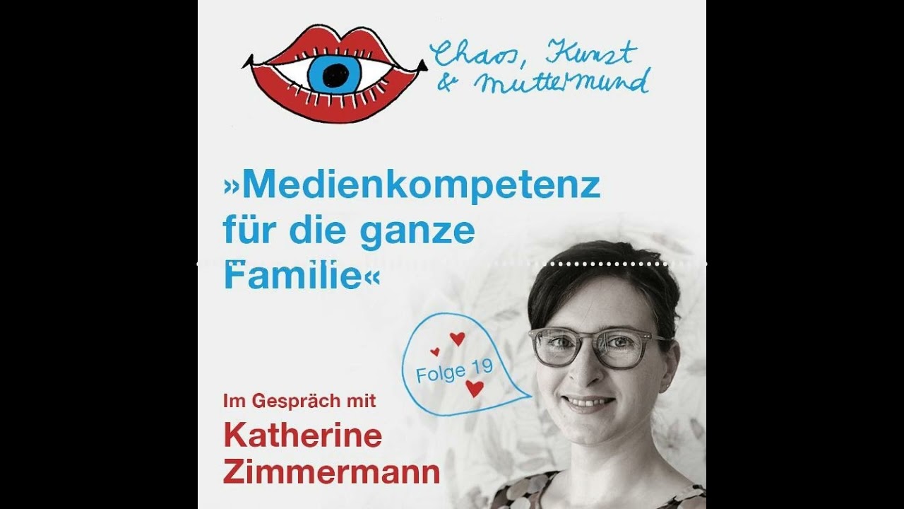19. Chaos, Kunst & Muttermund: Medienkompetenz für die ganze Familie – Katherine Zimmermann