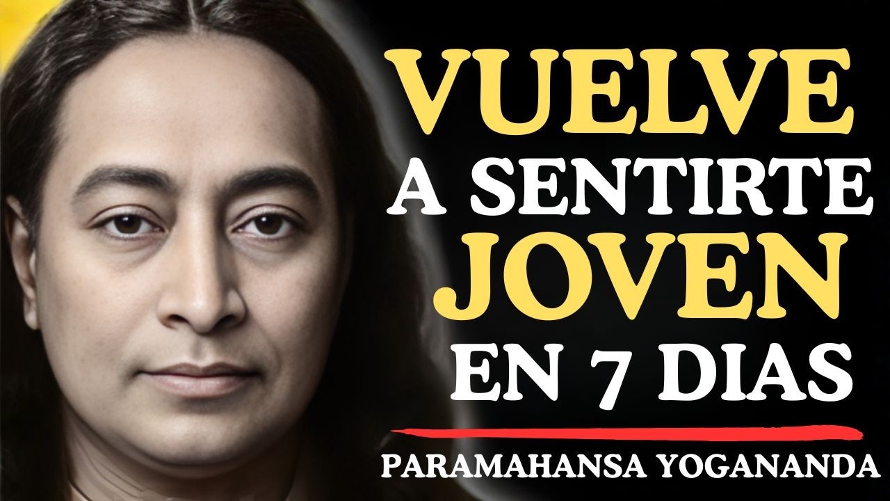 Como rejuvenecer el cuerpo y la mente en 7 dias | Yogananda