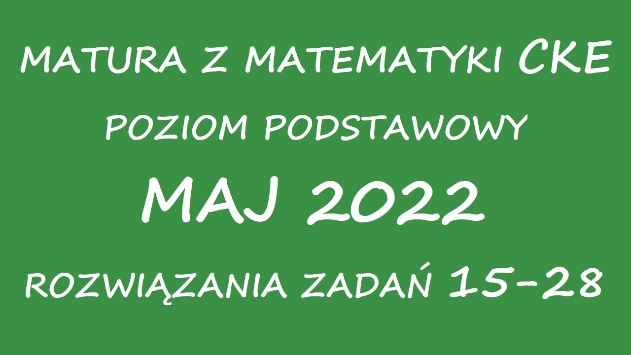 Matura CKE maj 2022. Zadania zamknięte 15-28