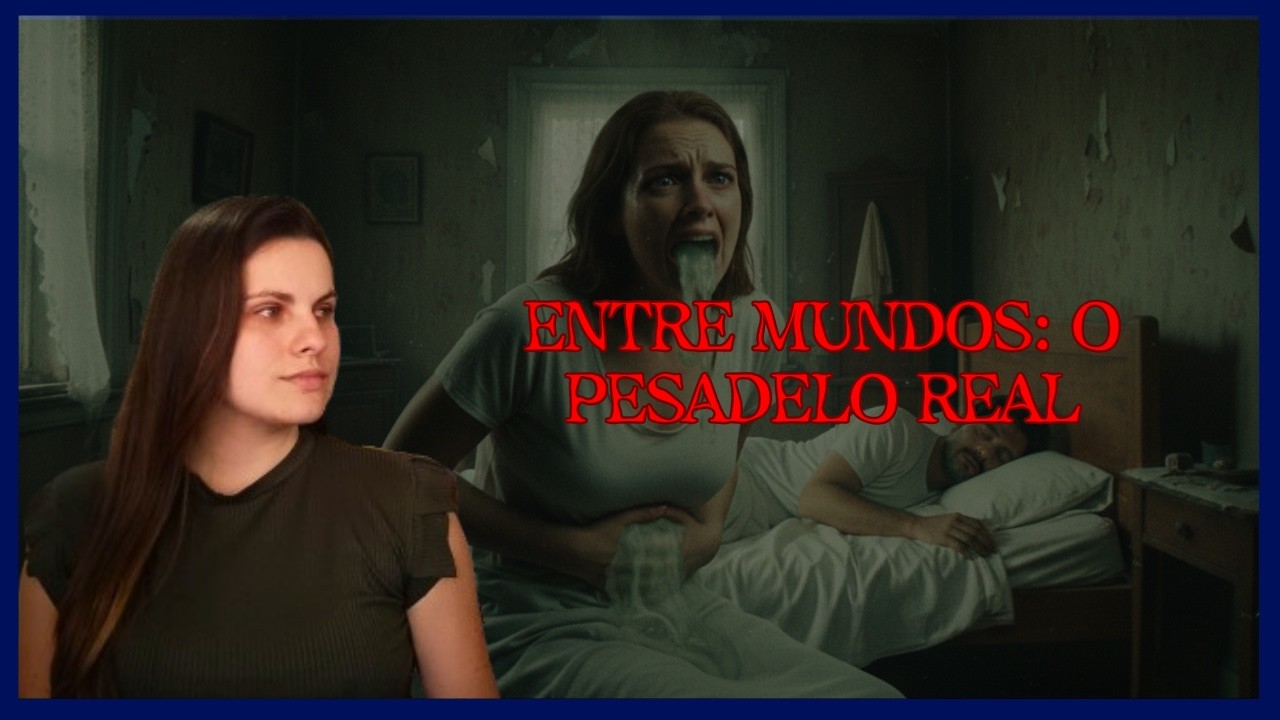ENTRE MUNDOS: O PESADELO REAL | RELATO SOBRENATURAL