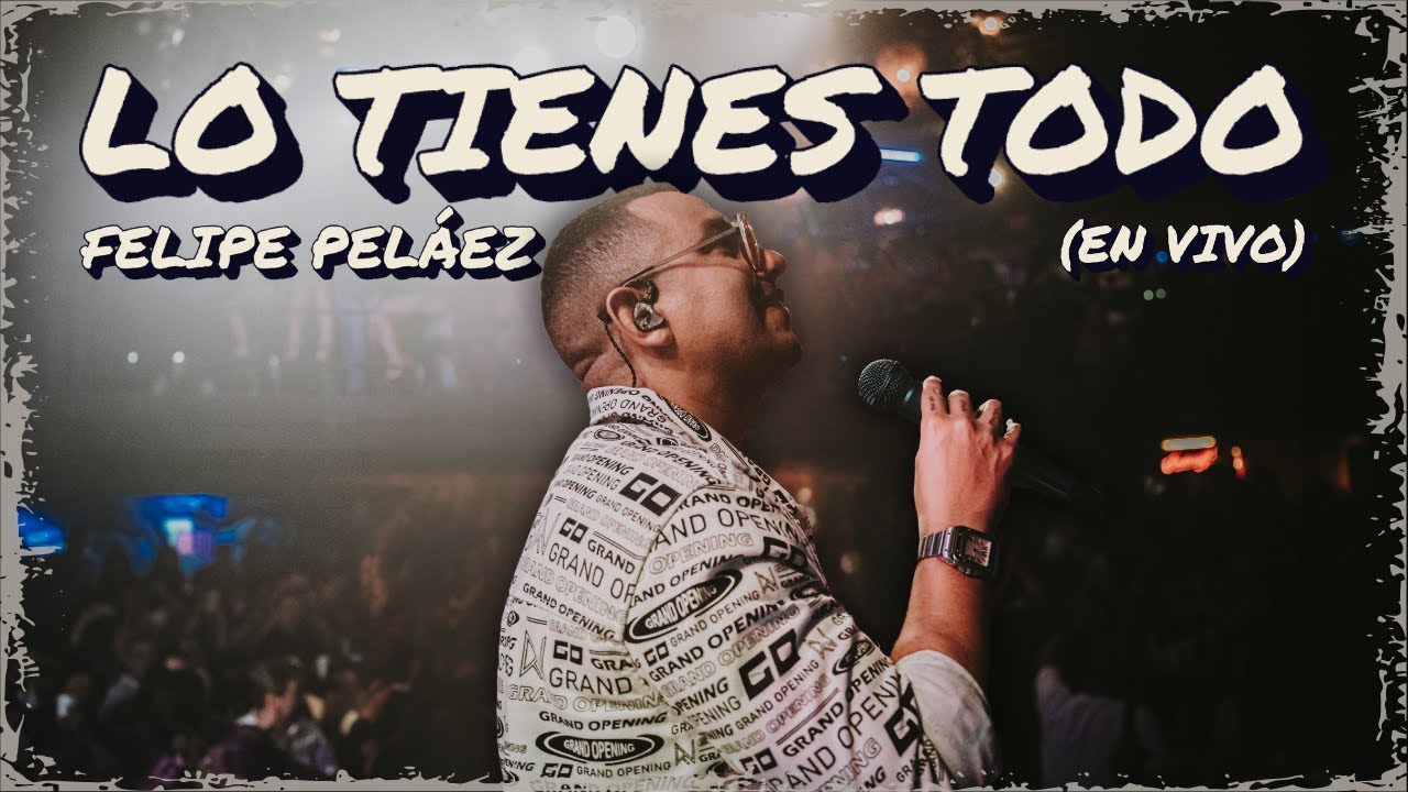 Felipe Peláez - Lo Tienes Todo (En Vivo)