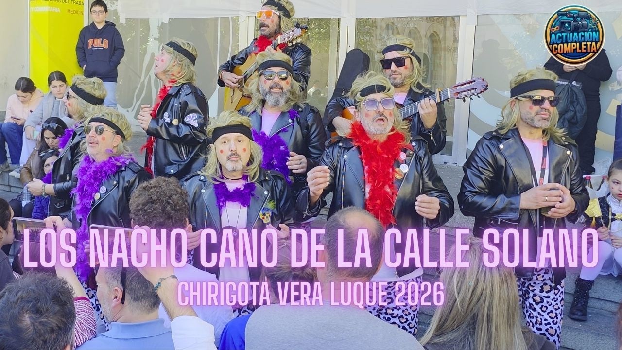 LOS NACHO CANO DE LA CALLE SOLANO (Chirigota Vera Luque 2026) - Carnaval de Cádiz