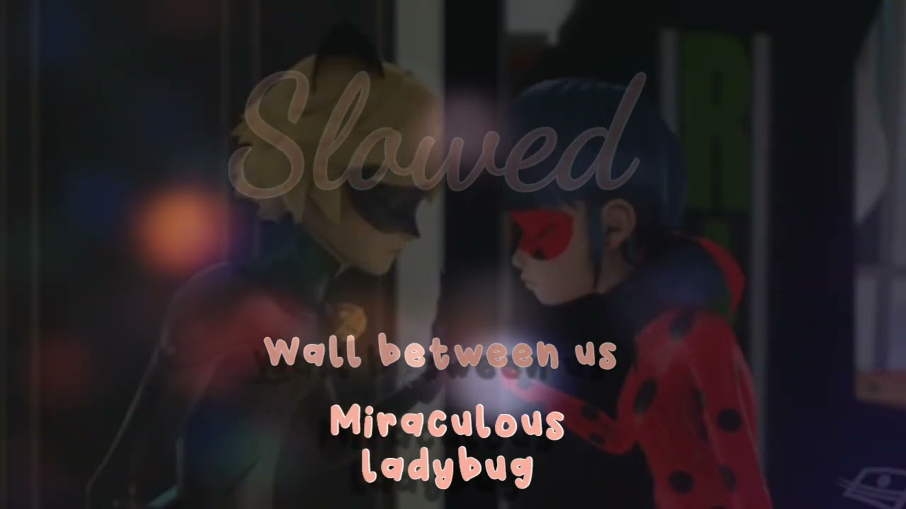 🐞Miraculous ladybug 🐞 _  Wall between us _  S  L  O  W  E  D