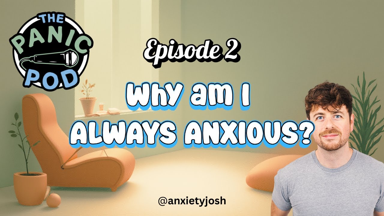 The Panic Pod Episode 2: Why am I ALWAYS ANXIOUS?