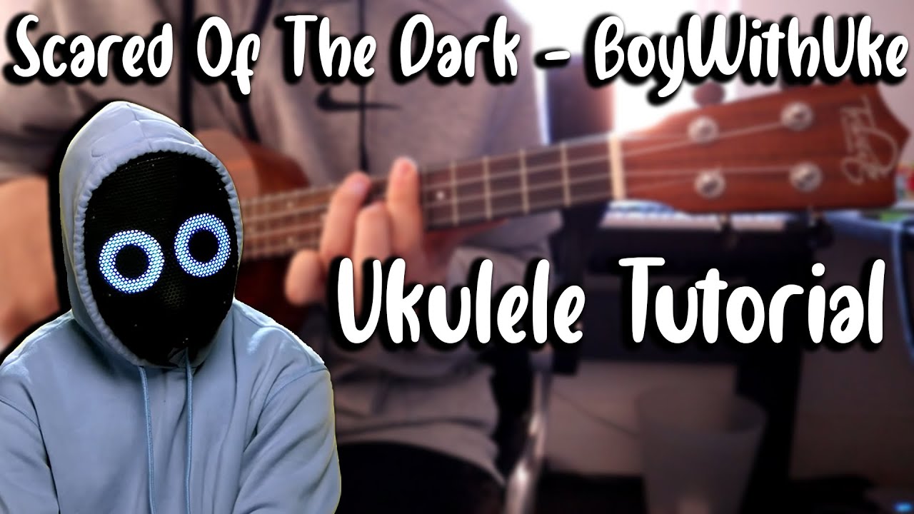 Scared Of The Dark - BoyWithUke (Ukulele Tutorial)