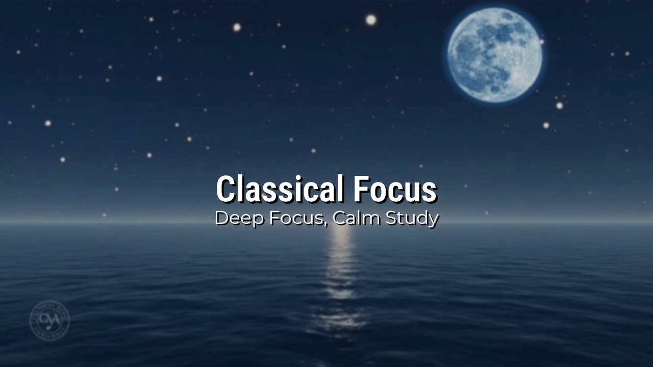 A Serene Selection of Classical Music for Studying and Profound Focus