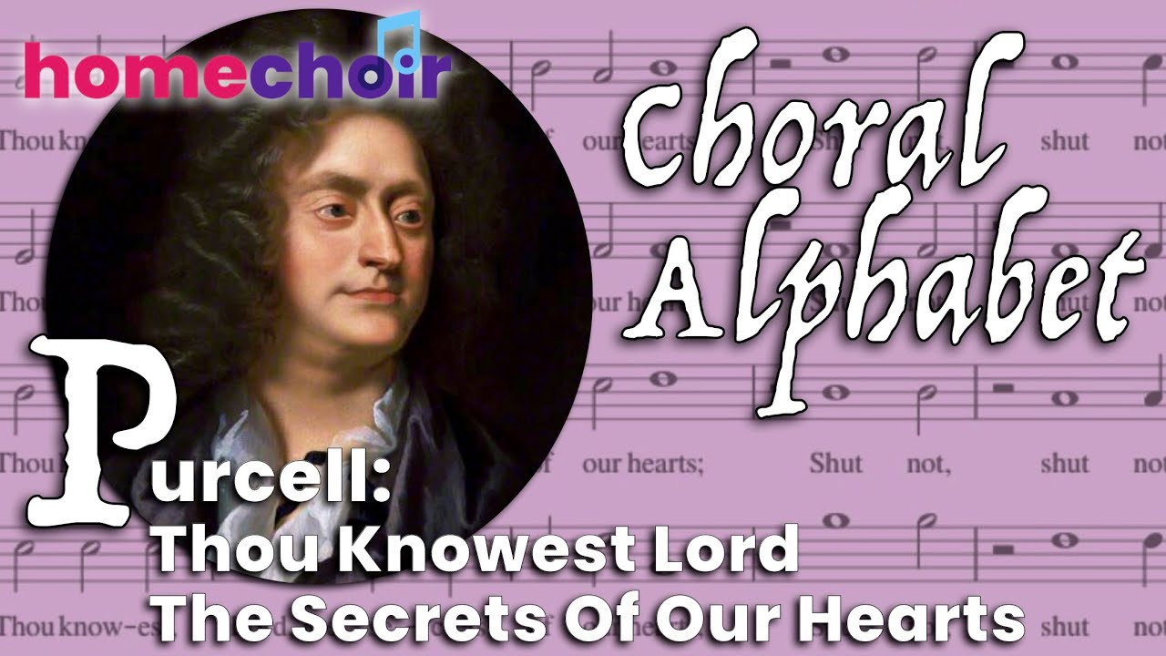 Purcell: Thou Knowest Lord The Secrets Of Our Hearts - Teaching video: Homechoir's Choral Alphabet