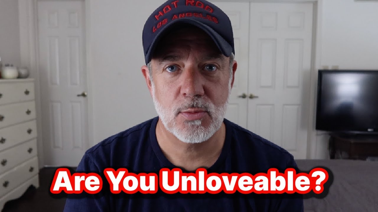 ARE YOU UNLOVEABLE?