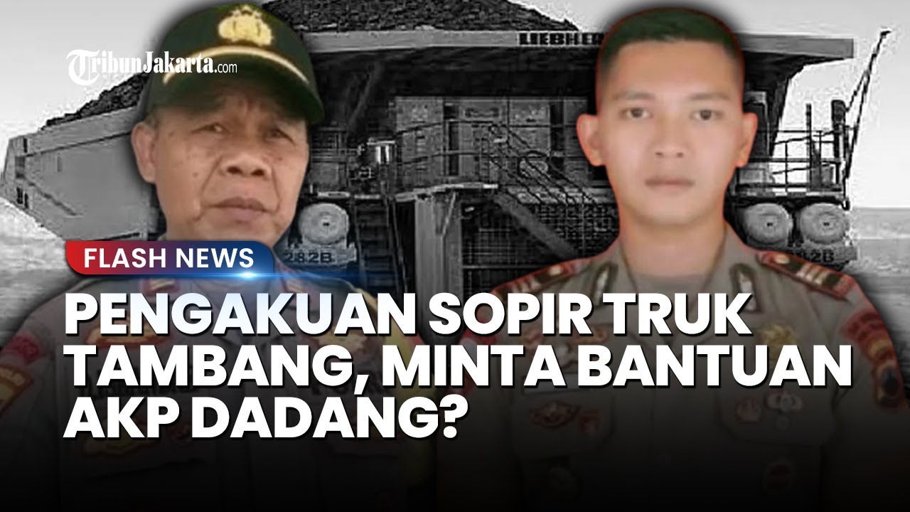 TERBONGKAR PENGAKUAN Sopir Truk Tambang Ilegal di Solok, Diduga Pemicu AKP Dadang Habisi AKP Ulil