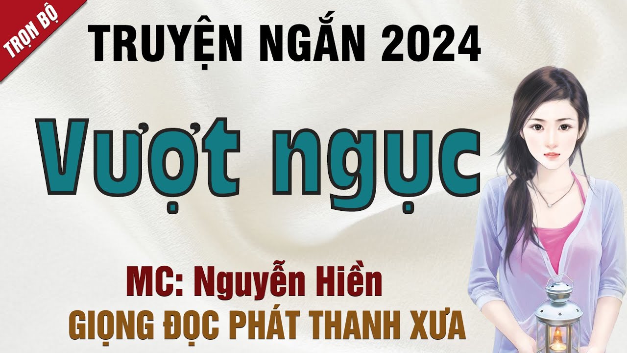 Truyện ngắn: Vượt Ngục - Mc Nguyễn Hiền diễn đọc giọng xưa nghe hay v&agrave; ấn tượng, ai nghe cũng m&ecirc;