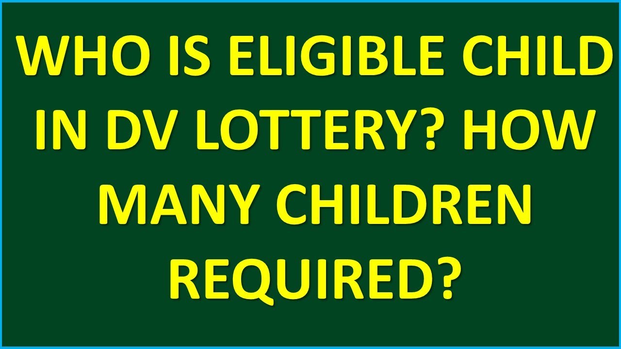 DV2022: CHILDREN: Who is eligible? How many to be included?