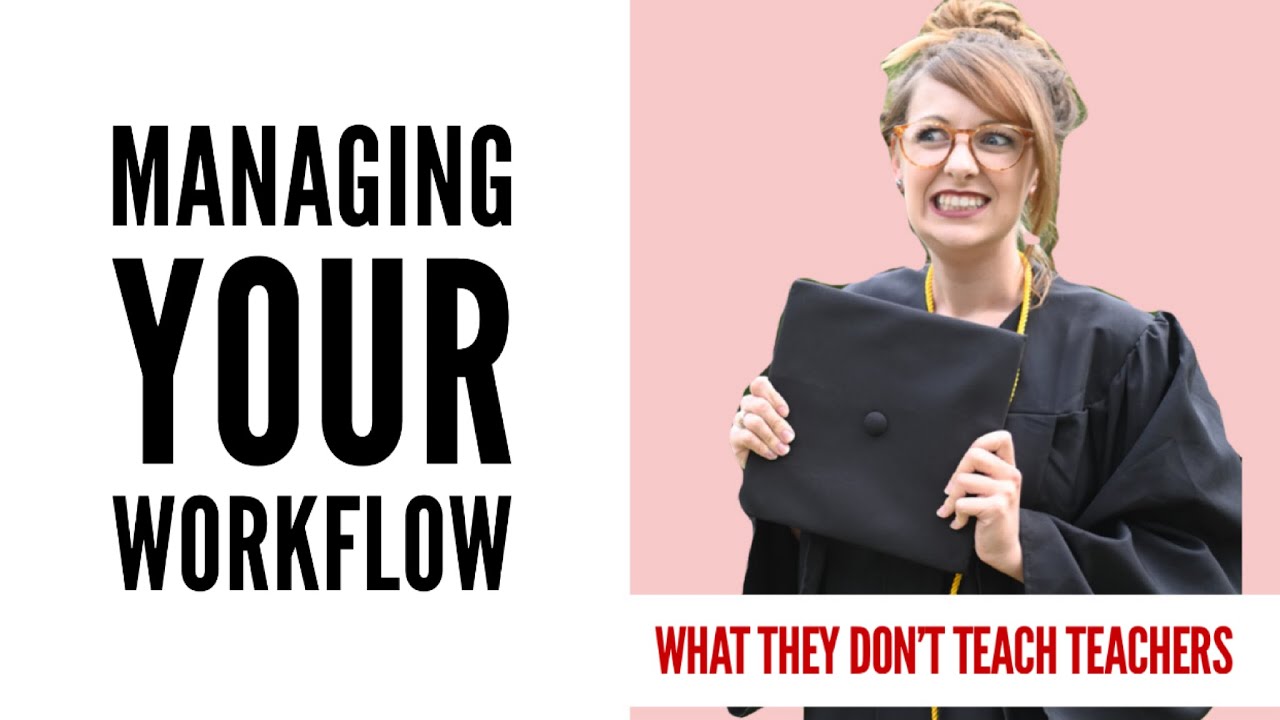 What They Don't Teach Teachers | Managing You Workflow