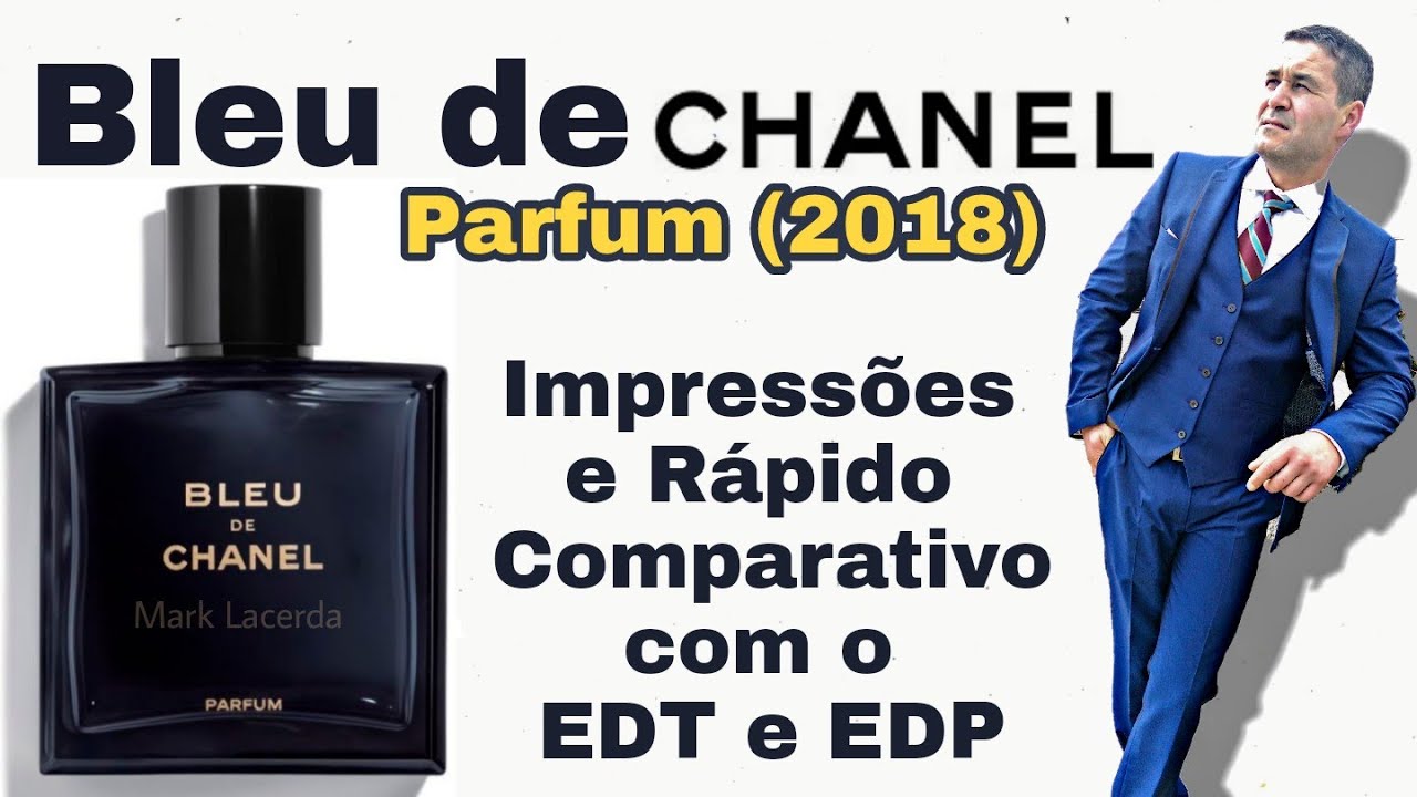 NOVO BLEU DE CHANEL PARFUM 2018. Impressões e rápido comparativo com o EDT e EDP.