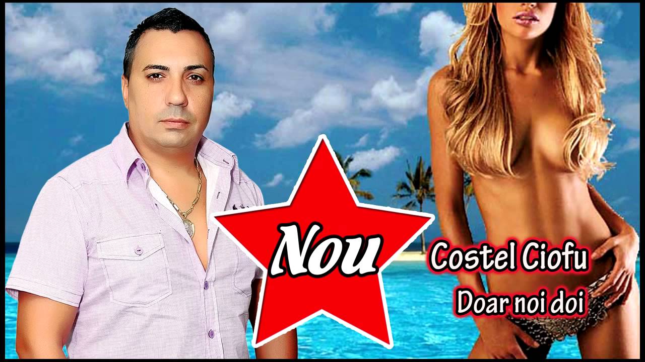 Costel Ciofu   Doar noi doi MANELE NOI 2013)