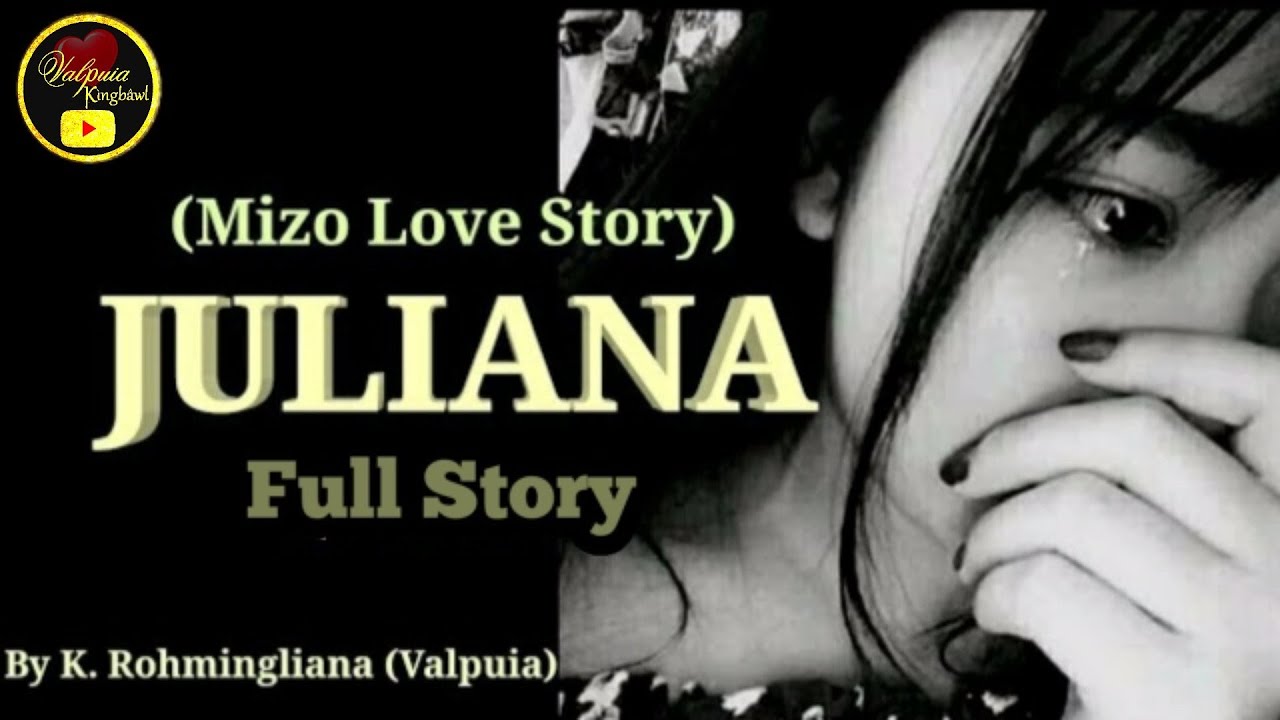 JULIANA (Mizo Love Story) Written  & Narrated by K. Rohmingliana (Valpuia)