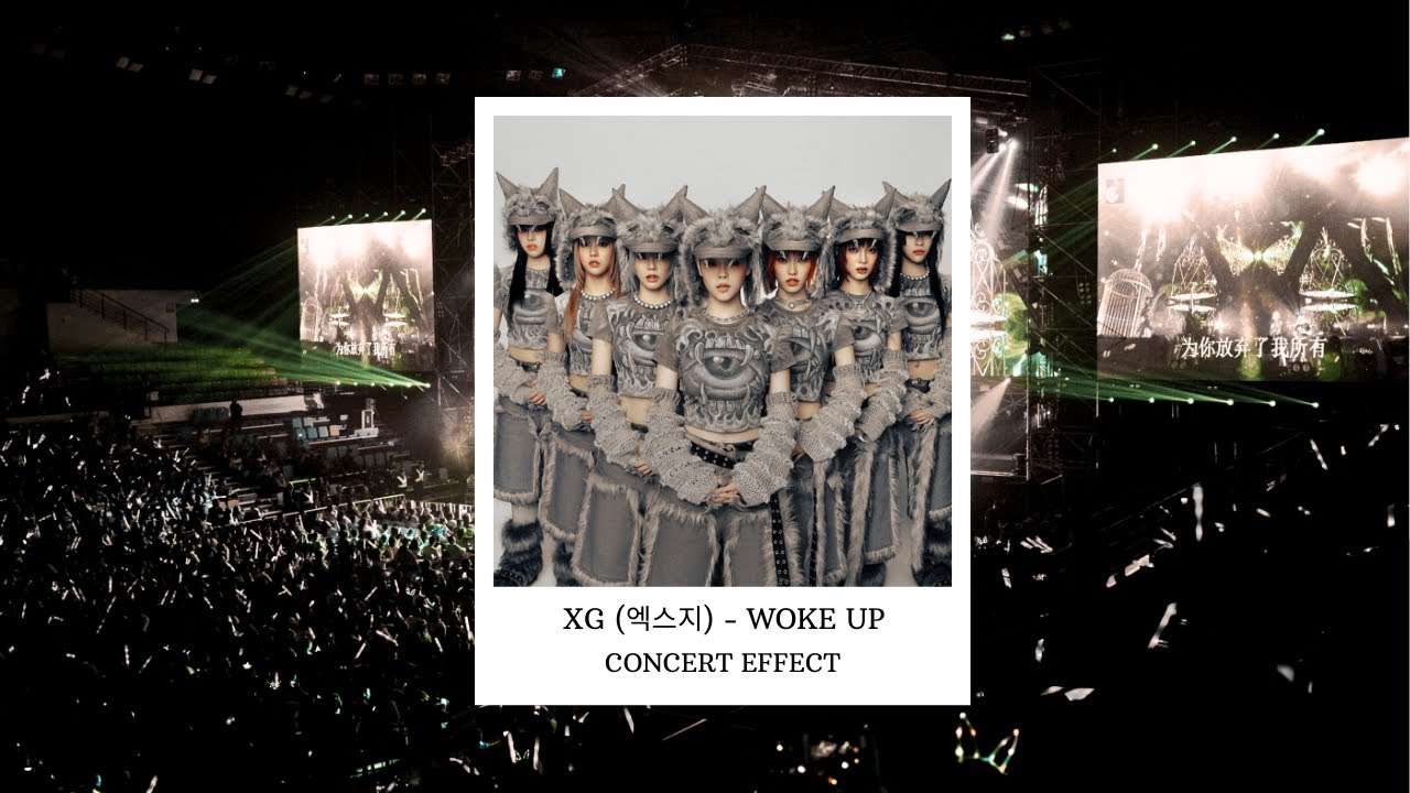 XG (엑스지) - WOKE UP [CONCERT EFFECT]