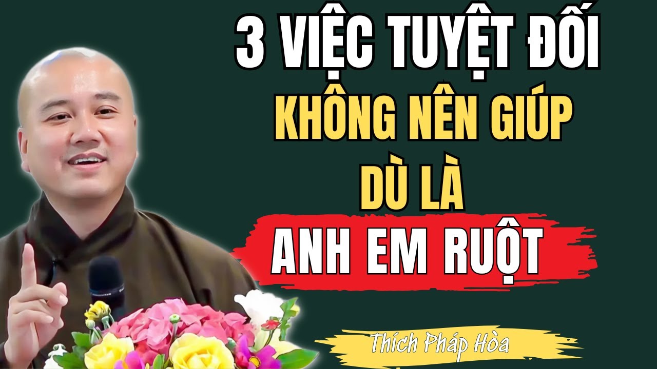 THẦY THÍCH PHÁP HÒA KHAI THỊ: Về Già 3 Việc Tuyệt Đối Không Nên Giúp Dù Là Anh Em Ruột