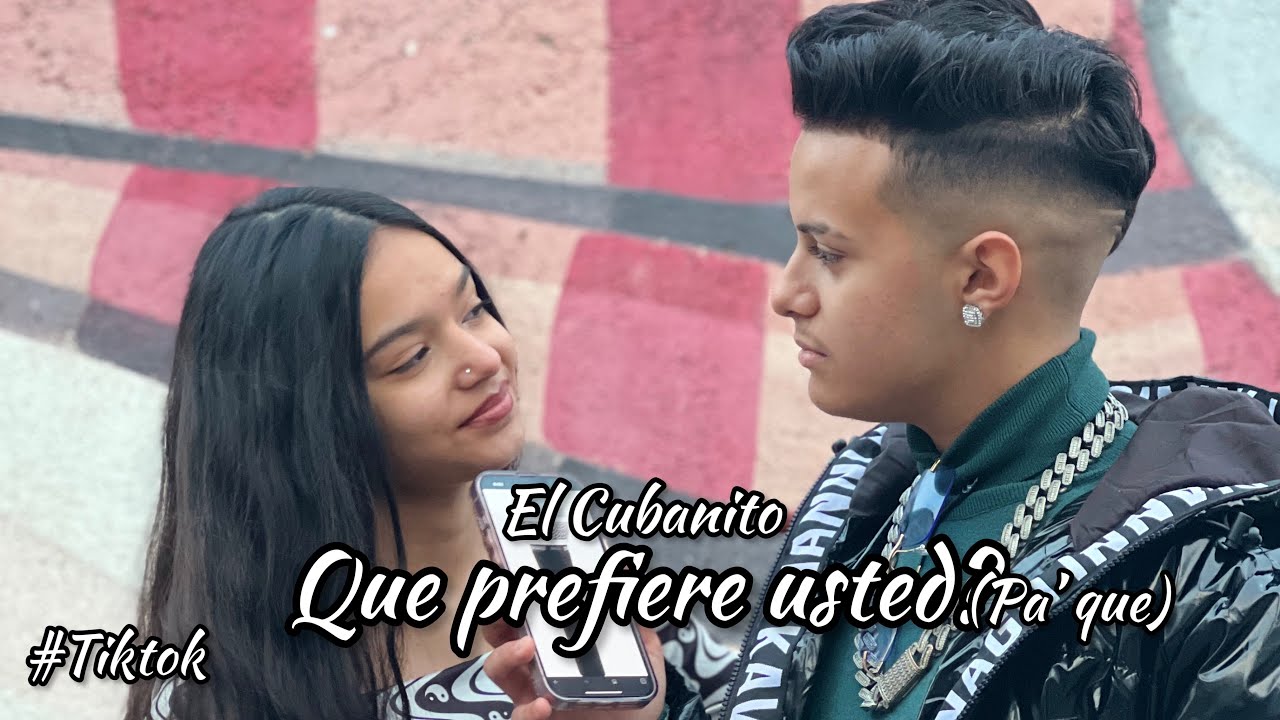 El Kubanito - Que prefiere usted (Pa’ Que) Vídeo oficial