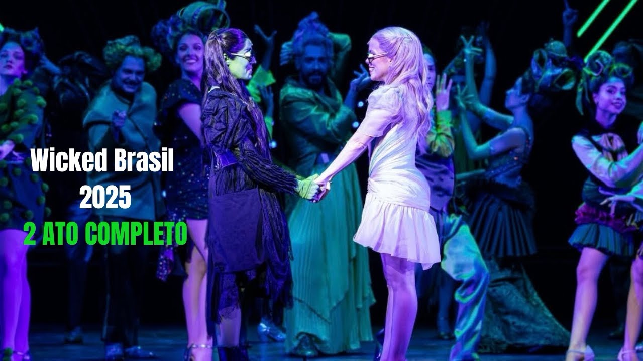 Wicked Brasil 2025 - Musical / 2 ato completo / Myra Ruiz e Fabi Bang