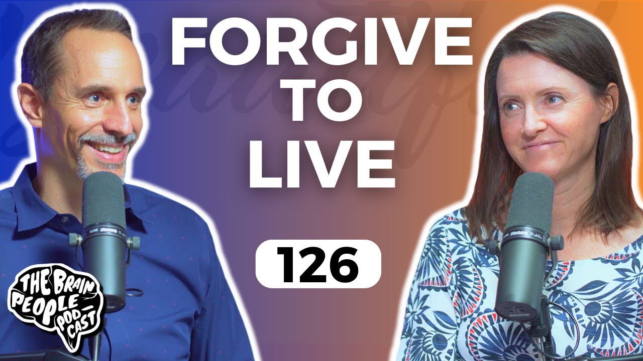 The Brain People Podcast: 126 | How to Forgive