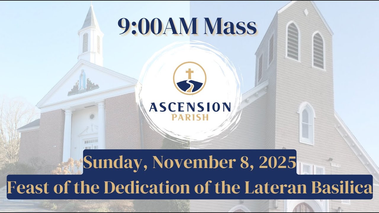 Ascension Parish - Feast of the Dedication of the Lateran Basilica, November 9, 2025 - 9:00 AM Mass