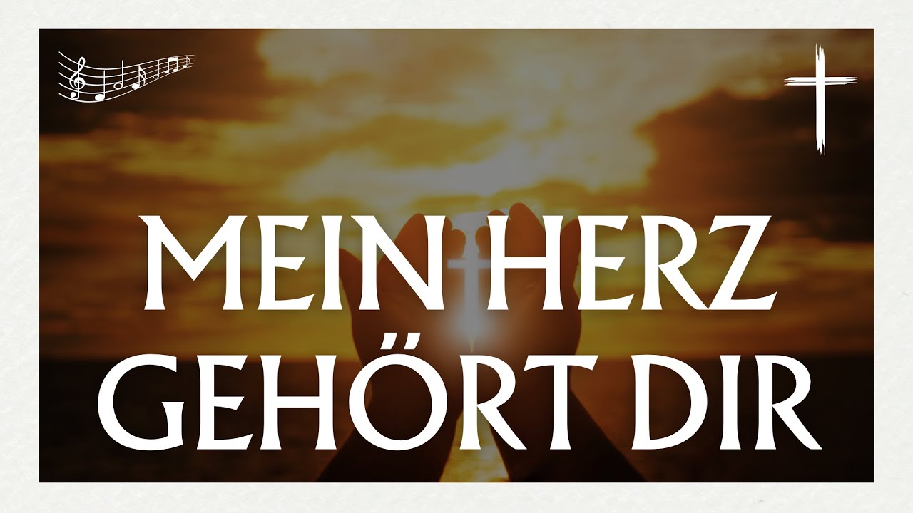 Mein Herz gehört dir – ♫ Deutsche Christliche Lieder ♫
