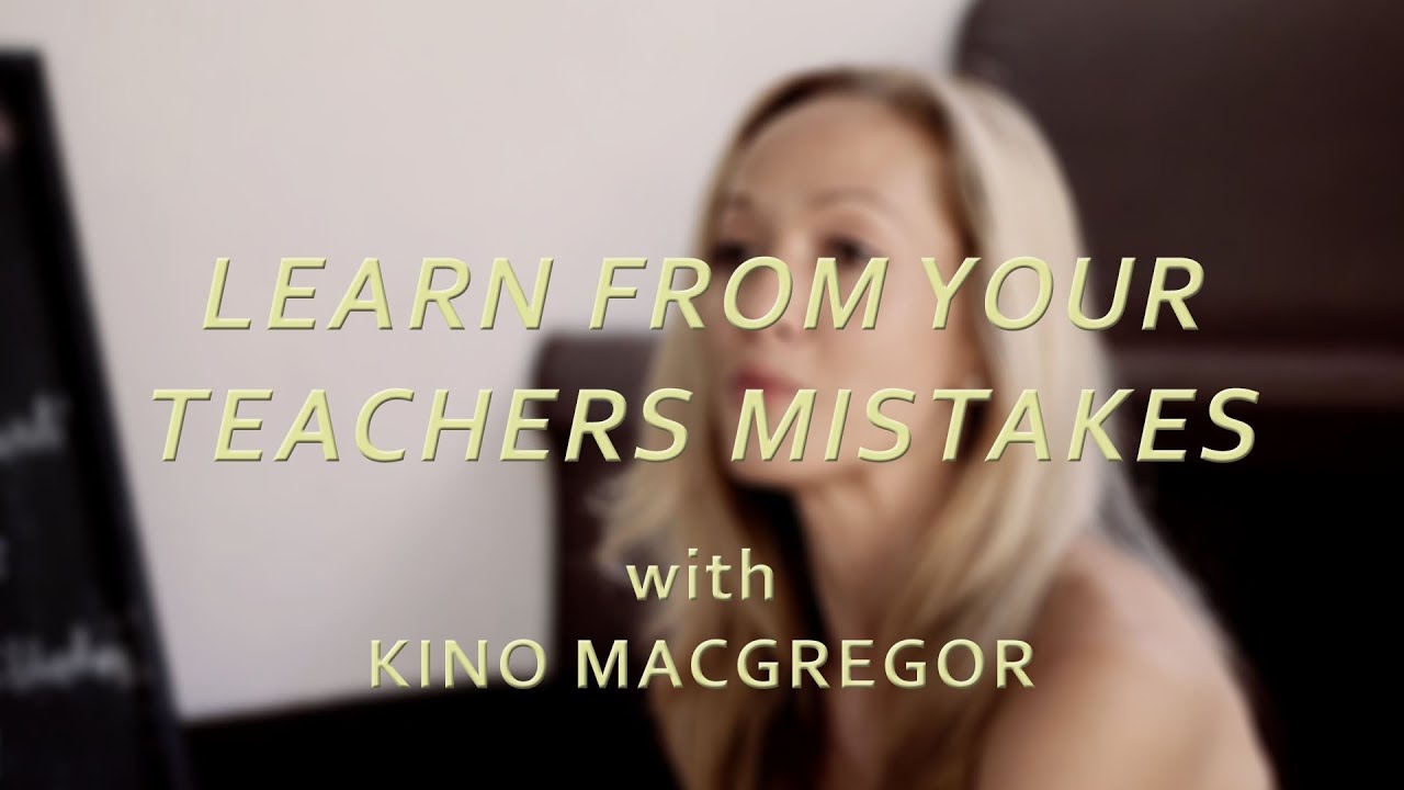 Learn From Your Teachers Mistakes - Kino MacGregor