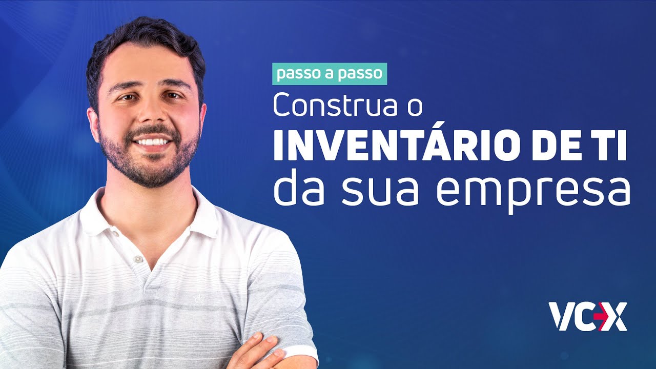 Como construir o inventário de TI da sua empresa? | Passo a passo completo