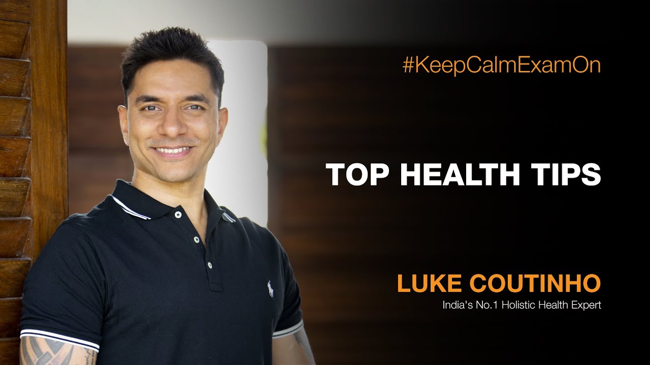 Top Health Tips by Luke Coutinho #KeepCalmExamOn