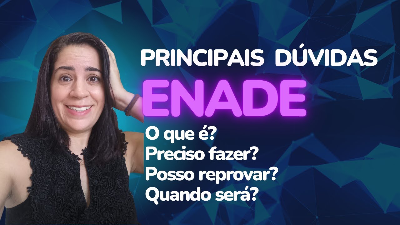 ENADE - O que é? Preciso fazer? Quando é? Qual o conteúdo da prova? Posso reprovar?