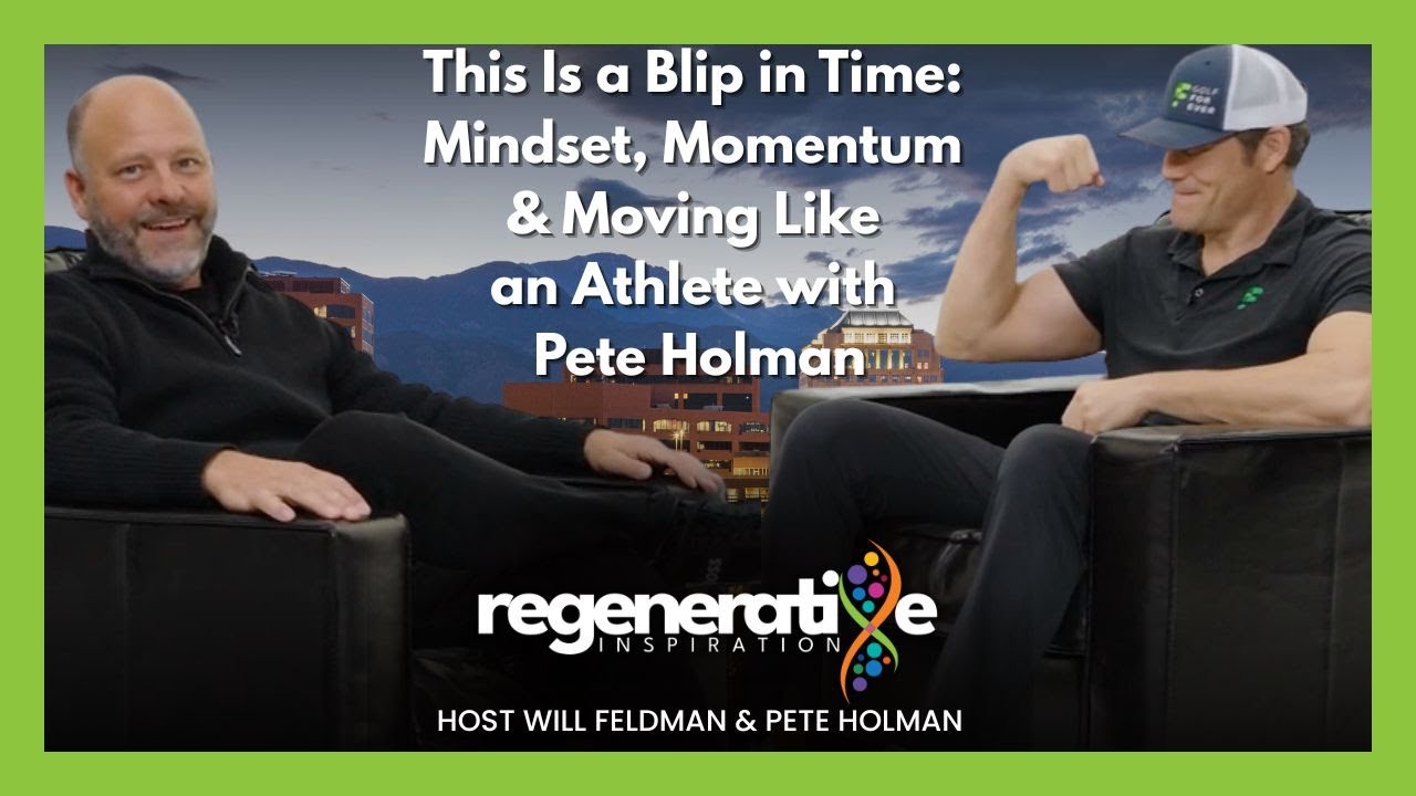 This Is a Blip in Time: Mindset, Momentum & Moving Like an Athlete with Pete Holman