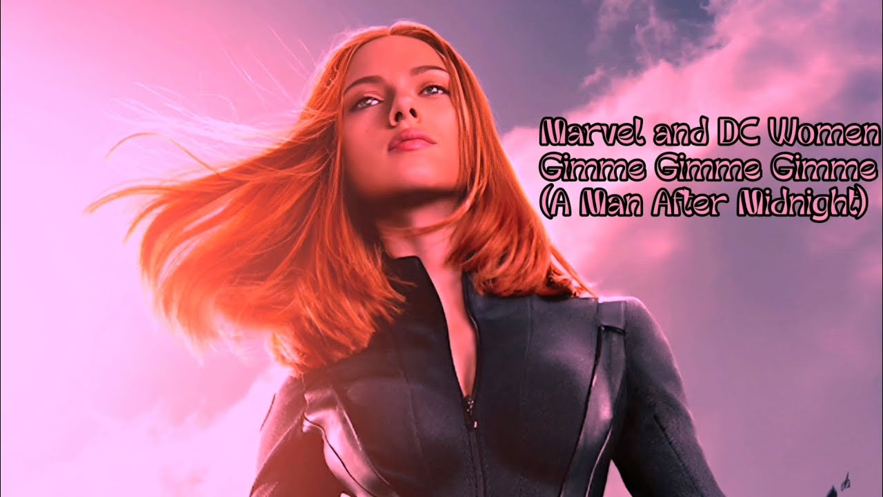 Marvel and DC Women || Gimme! Gimme! Gimme! (A Man After Midnight)
