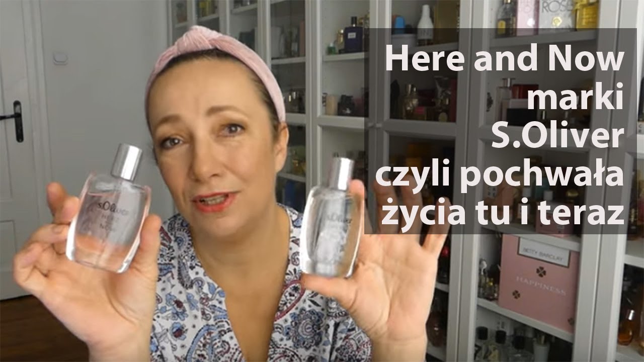 Perfumowa oda do radości - Here and Now S.Oliver