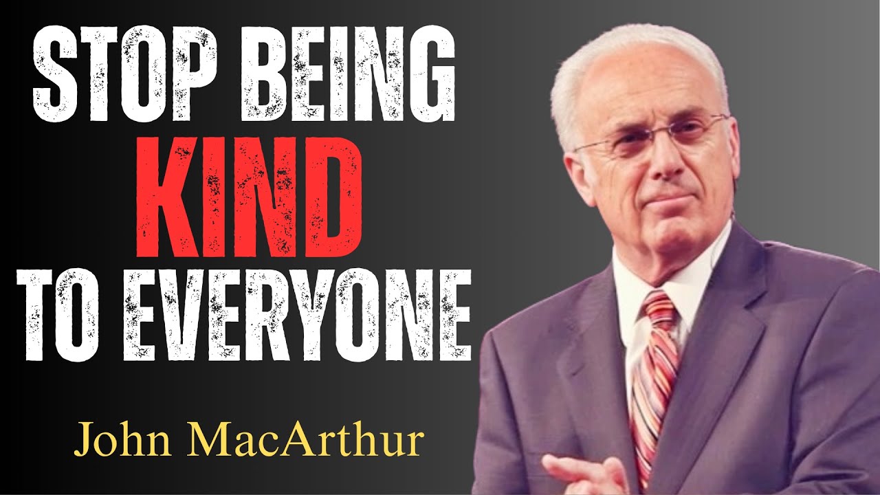 Stop Being Kind To Everyone - John MacArthur Motivation