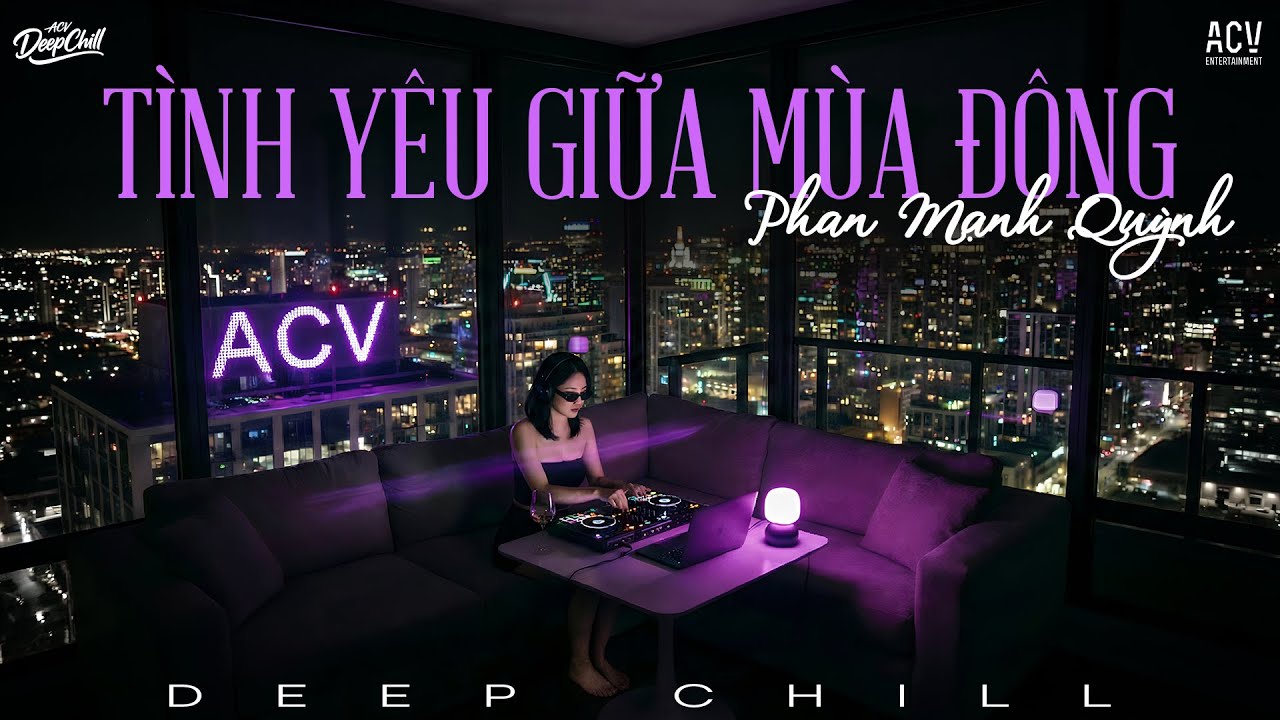 Tình Yêu Giữa Mùa Đông DeepChill - Phan Mạnh Quỳnh | Vì Tình Yêu Sẽ Xóa Tan Giá Băng Mỗi Khi Em Ôm