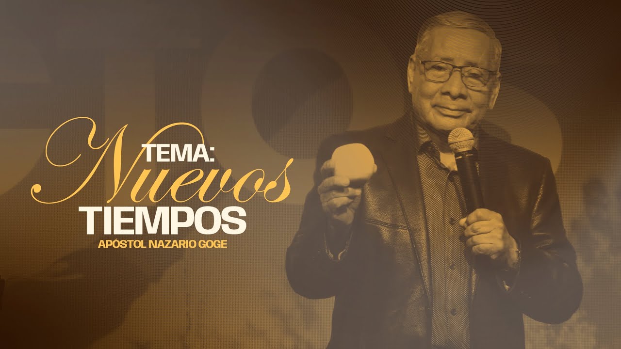Nuevos tiempos - Apóstol Nazario Goge