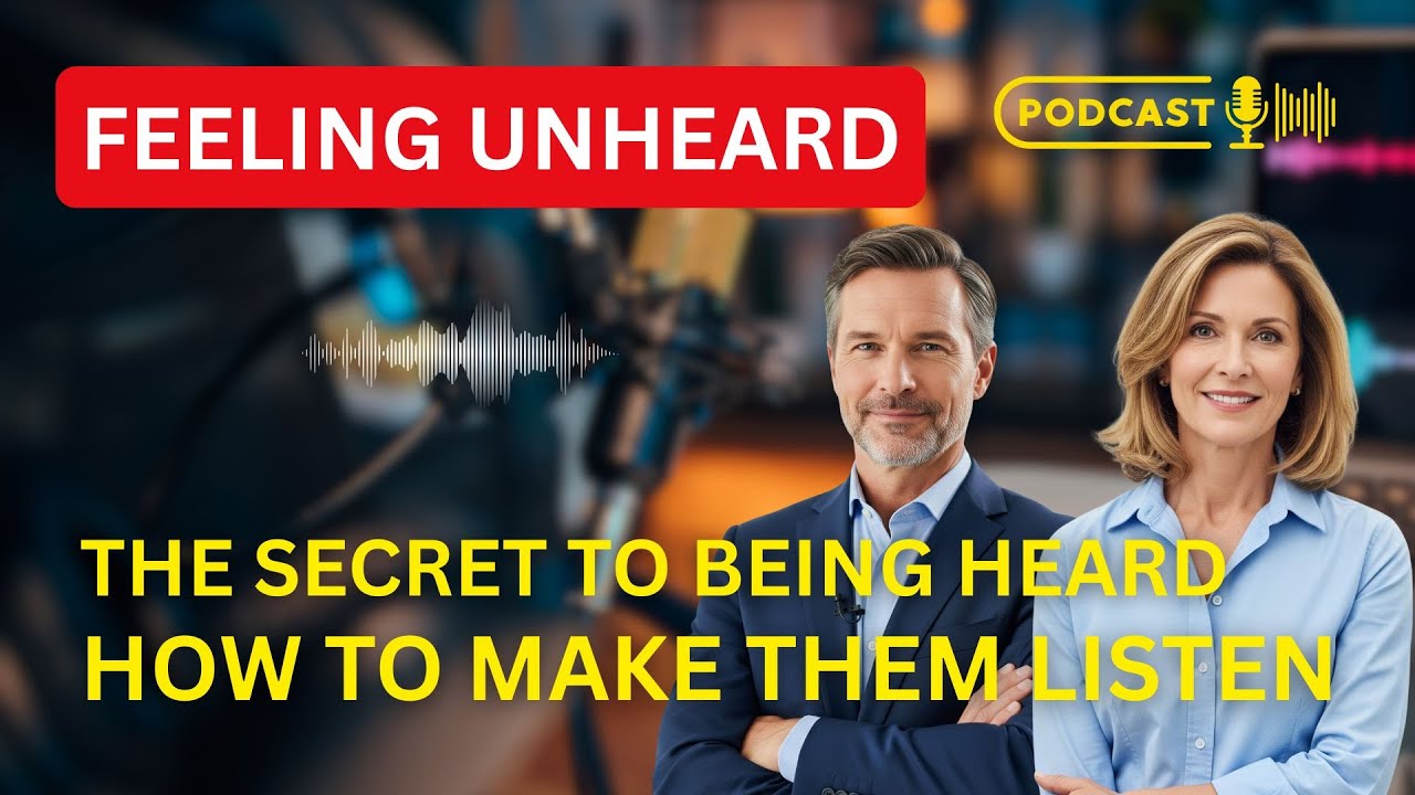 Feeling Unheard? The Secret to Being Listened to and Understood