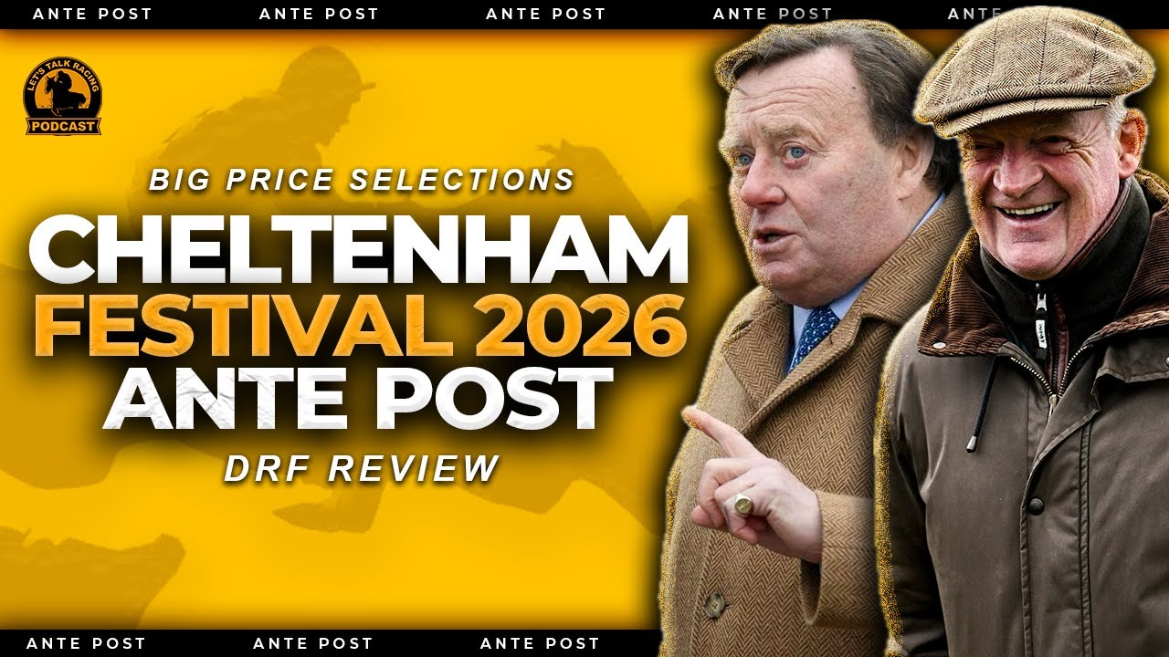 2026 Cheltenham Festival Ante Post Tips | DRF Review | Let's Talk Racing | EP4