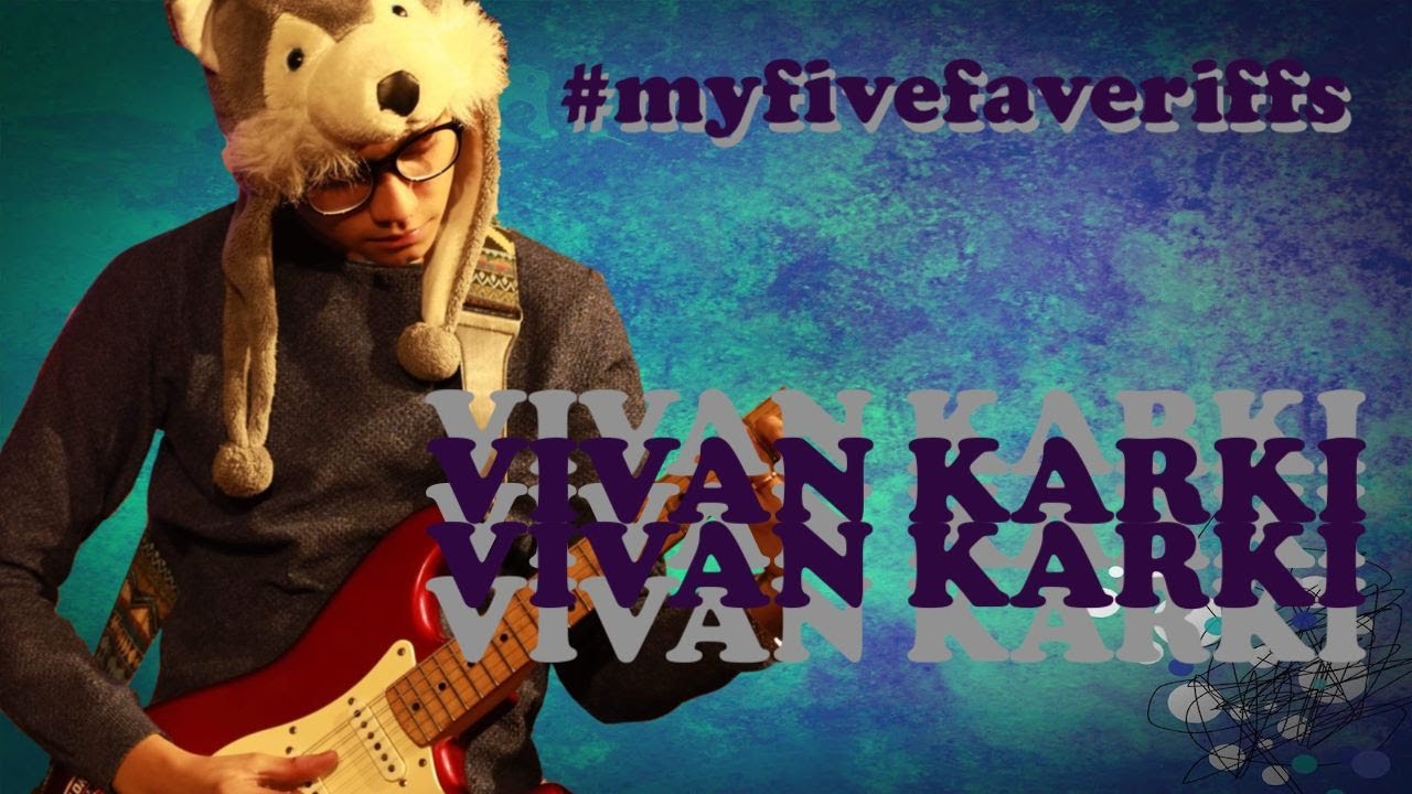 MY FIVE FAVE RIFFS by Vivan Karki (WONDERCALL)